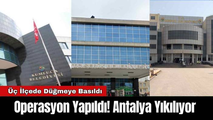 Operasyon Yapıldı! Antalya Yıkılıyor