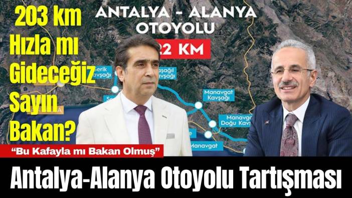 Antalya-Alanya Otoyolu Tartışması: 203 km Hızla mı Gideceğiz Sayın Bakan?