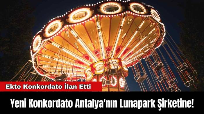Yeni Konkordato Antalya'nın Lunapark Şirketine!