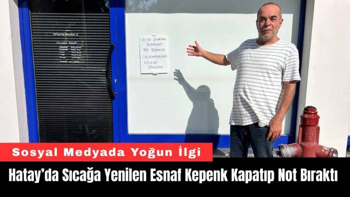 Hatay’da Sıcağa Yenilen Esnaf Kepenk Kapatıp Not Bıraktı