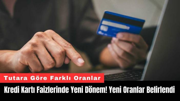 Kredi Kartı Faizlerinde Yeni Dönem! Yeni Oranlar Belirlendi