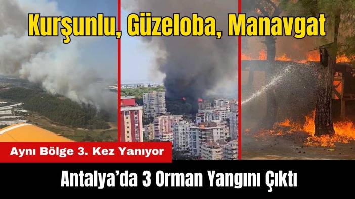Antalya Kurşunlu, Güzeloba ve Manavgat'ta Orman Yangınları! Aynı Bölge 3. Kez Yanıyor