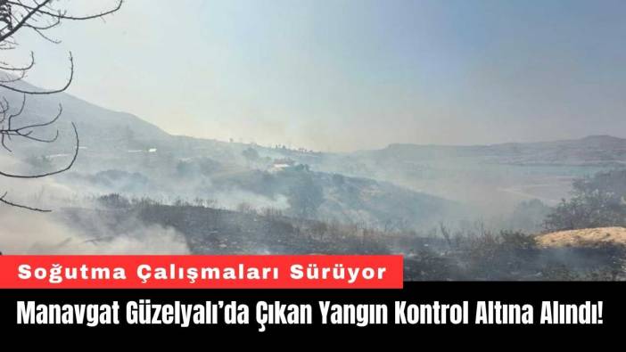 Manavgat Güzelyalı’da Çıkan Yangın Kontrol Altına Alındı