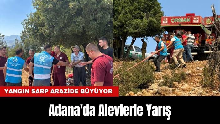 Adana'da Alevlerle Yarış: Yangın Sarp Arazide Büyüyor
