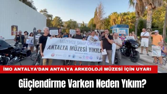 İMO Antalya’dan Antalya Arkeoloji Müzesi İçin Uyarı: Güçlendirme Varken Neden Yıkım?