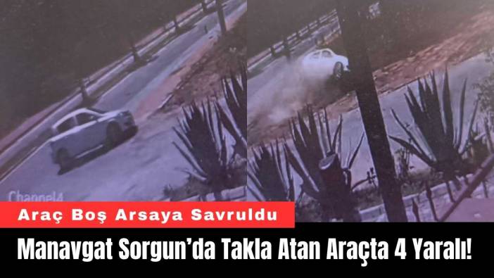 Manavgat Sorgun’da Takla Atan Araçta 4 Yaralı!