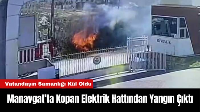 Manavgat’ta Kopan Elektrik Hattından Yangın Çıktı: Vatandaşın Samanlığı Kül Oldu