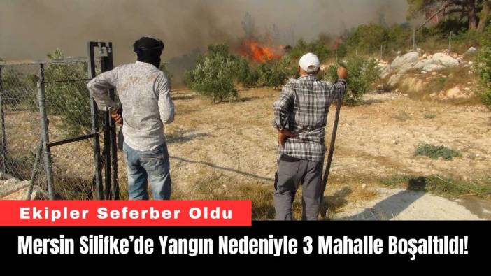 Mersin Silifke’de Yangın Nedeniyle 3 Mahalle Boşaltıldı!