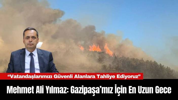 Mehmet Ali Yılmaz: Gazipaşa’mız İçin En Uzun Gece