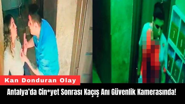 Antalya’da Cin*yet Sonrası Kaçış Anı Güvenlik Kamerasında!