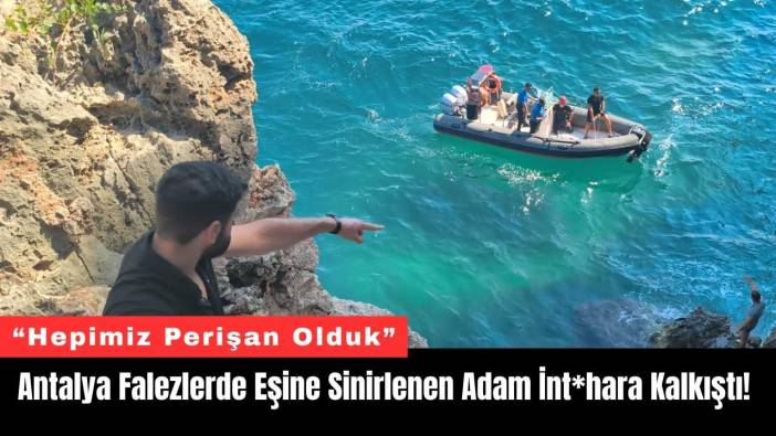 Antalya Falezlerde Eşine Sinirlenen Adam İnt*hara Kalkıştı!