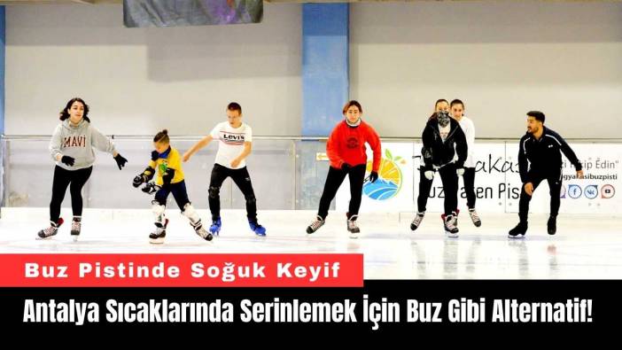 Antalya Sıcaklarında Serinlemek İçin Buz Gibi Alternatif!