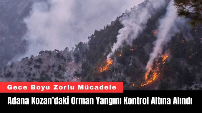 Adana Kozan’daki Orman Yangını Kontrol Altına Alındı