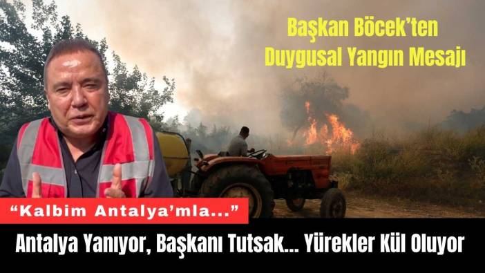 Antalya Yanıyor, Başkanı Tutsak… Yürekler Kül Oluyor
