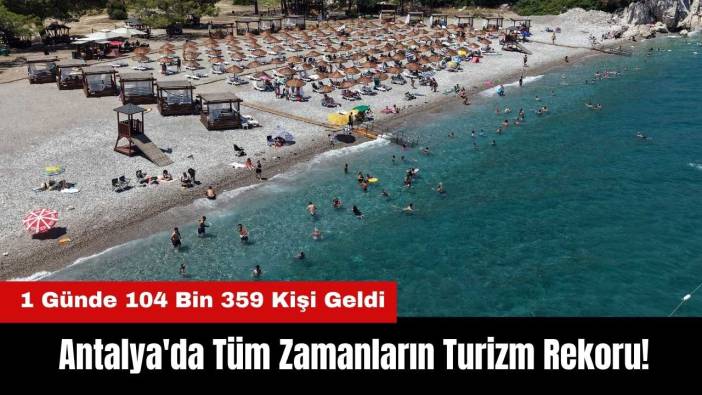 Antalya'da Tüm Zamanların Turizm Rekoru! 1 Günde 104 Bin 359 Kişi Geldi