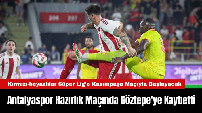Antalyaspor Hazırlık Maçında Göztepe'ye Kaybetti