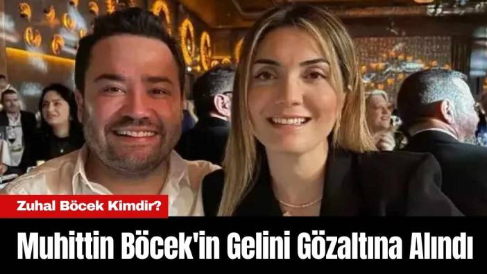 Muhittin Böcek’in Gelini Zuhal Böcek Gözaltına Alındı