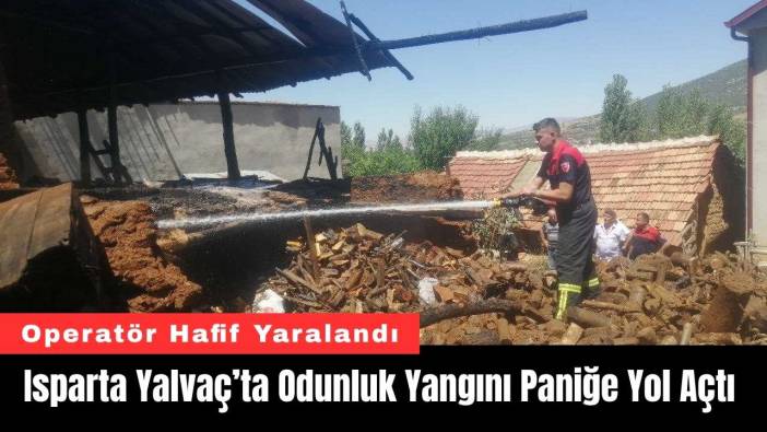 Isparta Yalvaç’ta Odunluk Yangını Paniğe Yol Açtı