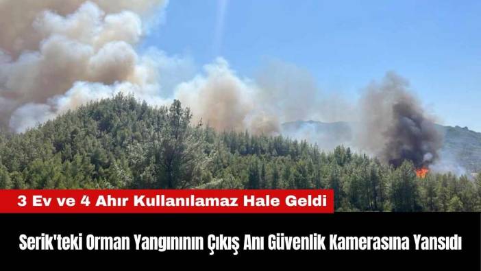 Serik'teki Orman Yangınının Çıkış Anı Güvenlik Kamerasına Yansıdı