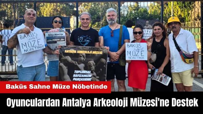 Oyunculardan Antalya Arkeoloji Müzesi'ne Destek: Baküs Sahne Müze Nöbetinde