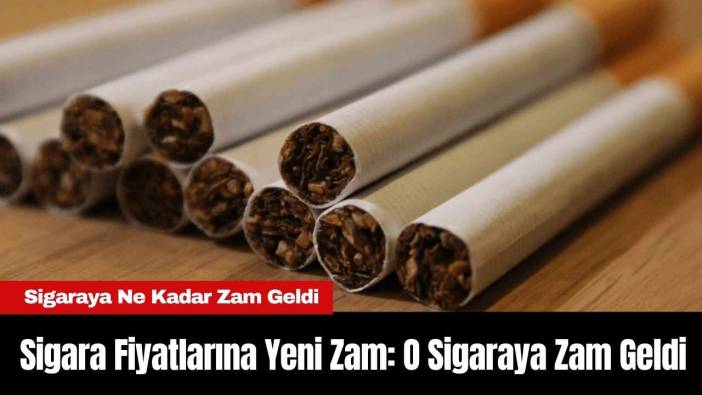 Sigara Fiyatlarına Yeni Zam: O Sigaraya Zam Geldi