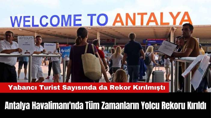 Antalya Havalimanı'nda Tüm Zamanların Yolcu Rekoru Kırıldı