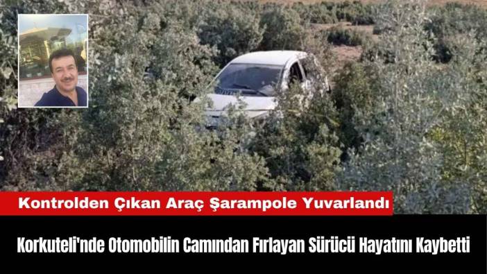 Korkuteli'nde Otomobilin Camından Fırlayan Sürücü Hayatını Kaybetti