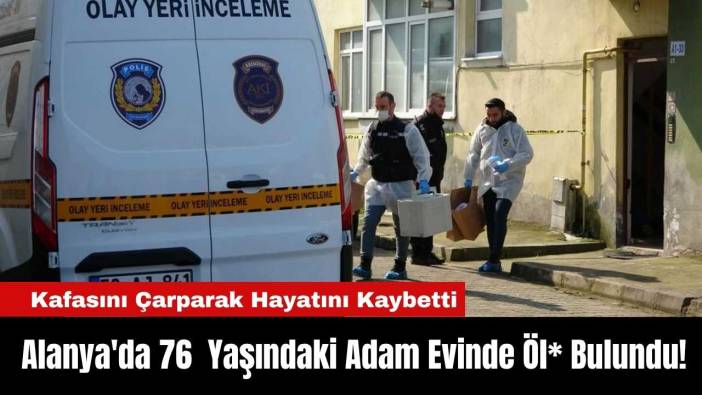 Antalya Alanya'da 76 Yaşındaki Adam Evinde Öl* Bulundu!