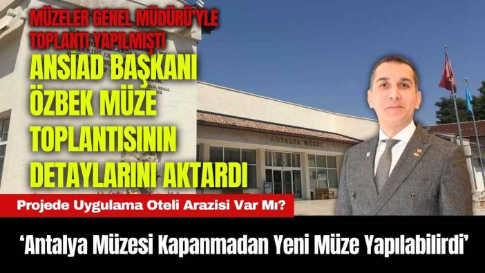 ‘Antalya Müzesi Kapanmadan Yeni Müze Yapılabilirdi’