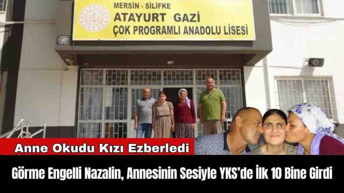 Mersin'de Görme Engelli Nazalin, Annesinin Sesiyle YKS’de İlk 10 Bine Girdi