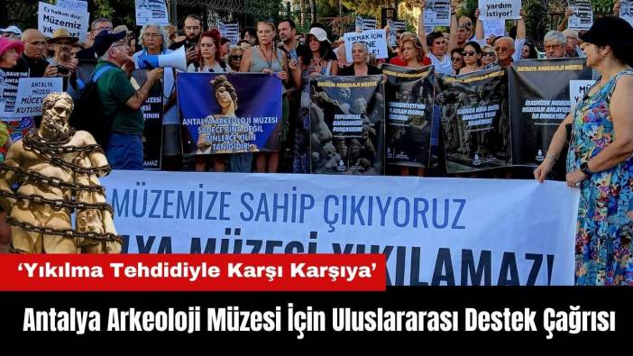 Antalya Arkeoloji Müzesi İçin Uluslararası Destek Çağrısı