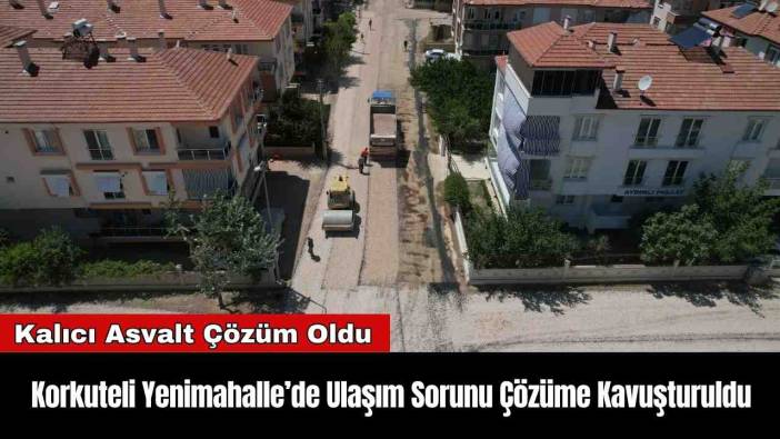 Korkuteli Yenimahalle’de Ulaşım Sorunu Çözüme Kavuşturuldu