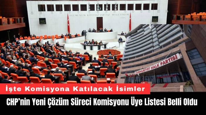 CHP’nin Yeni Çözüm Süreci Komisyonu Üye Listesi Belli Oldu