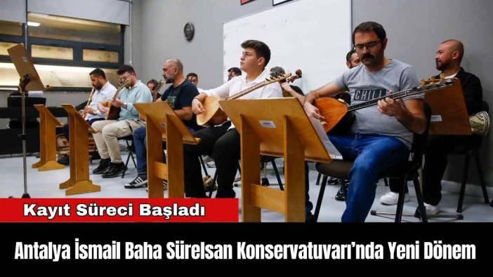 Antalya İsmail Baha Sürelsan Konservatuvarı’nda Yeni Dönem