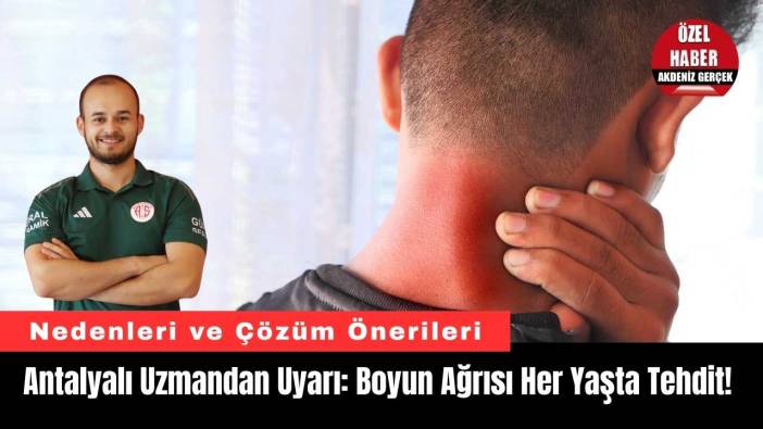 Antalyalı Uzmandan Uyarı: Boyun Ağrısı Her Yaşta Tehdit!