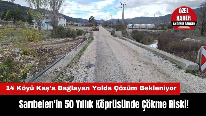 Sarıbelen'in 50 Yıllık Köprüsünde Çökme Riski! 14 Köyü Kaş'a Bağlayan Yolda Çözüm Bekleniyor