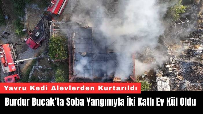 Burdur Bucak’ta Soba Yangınıyla İki Katlı Ev Kül Oldu