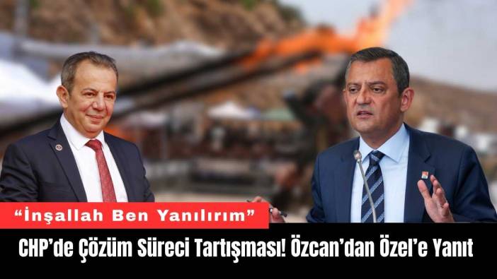 CHP’de Çözüm Süreci Tartışması! Özcan’dan Özel’e Yanıt