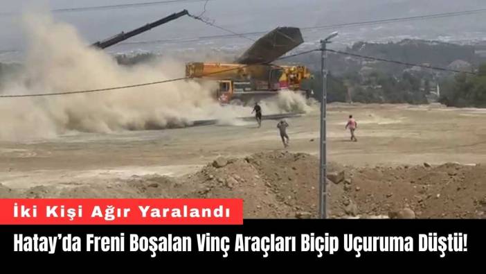Hatay’da Freni Boşalan Vinç Araçları Biçip Uçuruma Düştü!