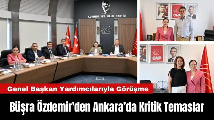 Büşra Özdemir'den Ankara’da Kritik Temaslar
