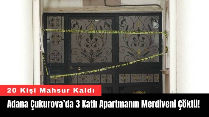 Adana Çukurova’da 3 Katlı Apartmanın Merdiveni Çöktü!