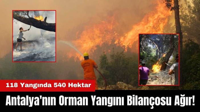Antalya'nın 6 Aylık Orman Yangını Bilançosu Ağır! 118 Yangında 540 Hektar Yandı