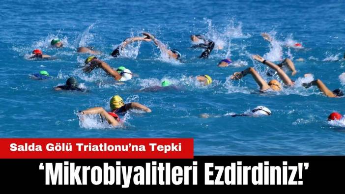 Salda Gölü Triatlonu'na Tepki: Mikrobiyalitleri Ezdirdiniz