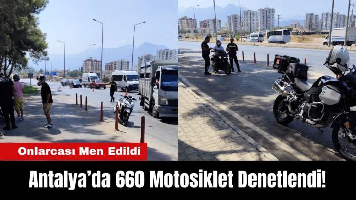 Antalya’da 660 Motosiklet Denetlendi! Onlarcası Men Edildi