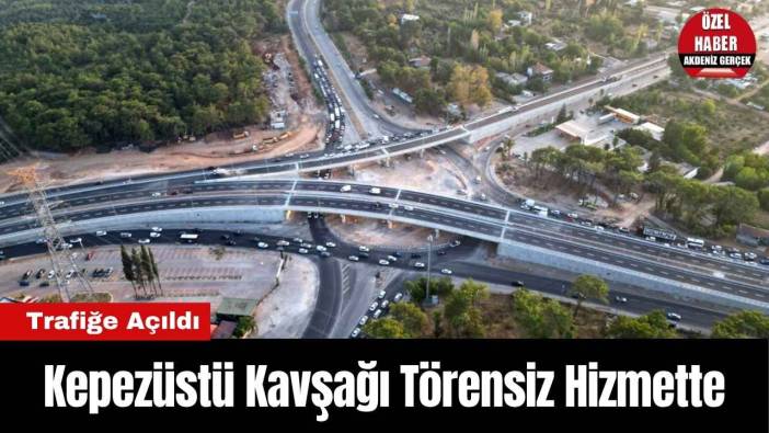Kepezüstü Kavşağı Törensiz Hizmette