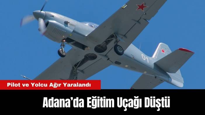 Adana’da Eğitim Uçağı Düştü: Pilot ve Yolcu Ağır Yaralandı