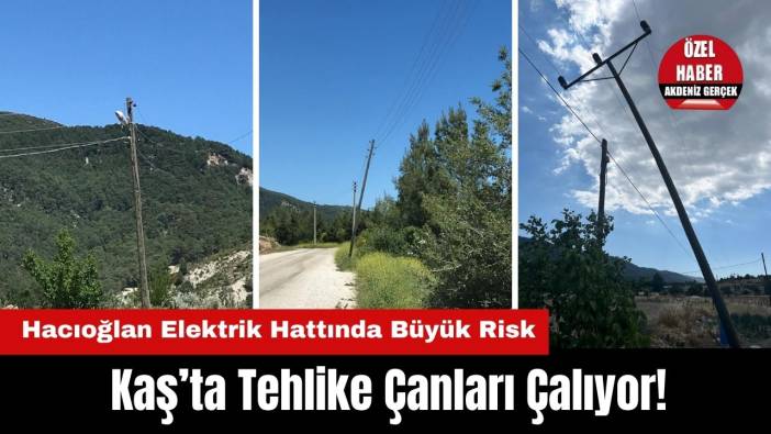 Kaş’ta Tehlike Çanları! Hacıoğlan'da 40 Yıllık Elektrik Hattı Orman Yangını Riski Taşıyor