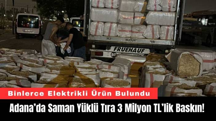 Adana’da Saman Yüklü Tıra 3 Milyon TL’lik Baskın!