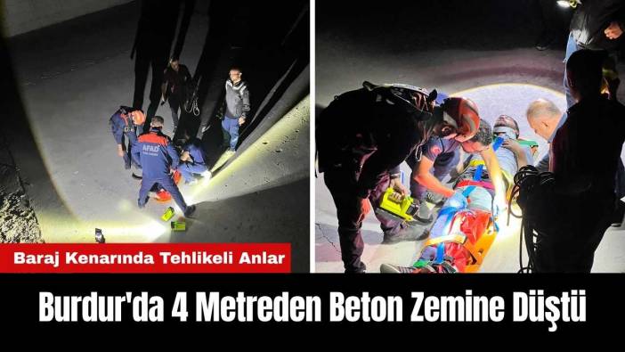 Burdur'da Barajda Tehlikeli Anlar! 4 Metreden Beton Zemine Düştü