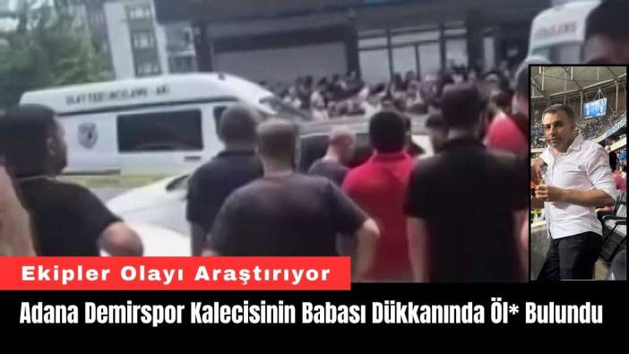 Adana Demirspor Kalecisinin Babası Dükkanında Öl* Bulundu